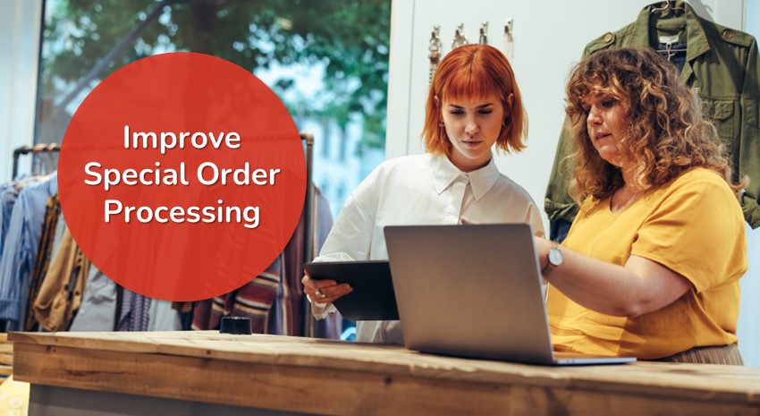 Special Orders: 3 Ways a Retail Management System Can Improve Your Process