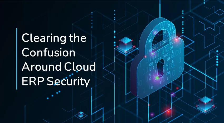 Clearing the Confusion Around Cloud ERP Security
