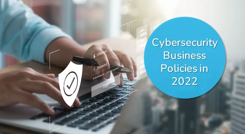 Cybersecurity Business Policies Moved Forward in 2022 But Need to Improve