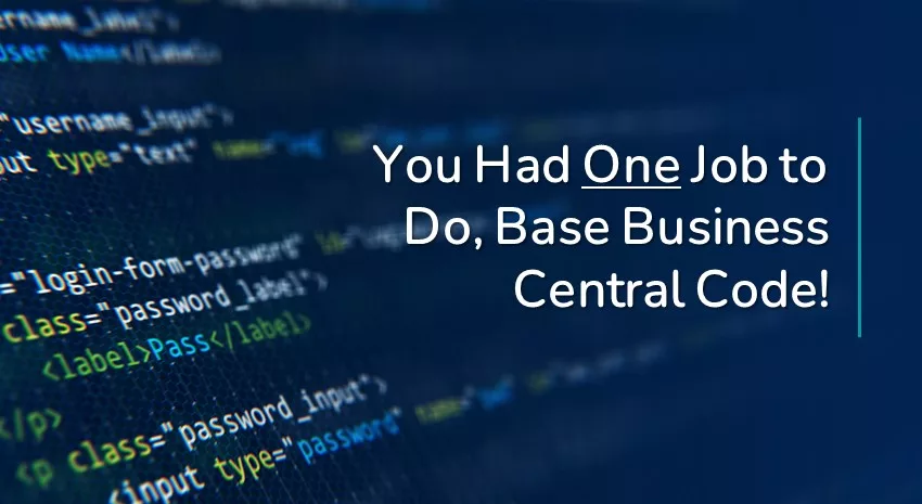 You Had One Job to Do, Base Business Central Code!