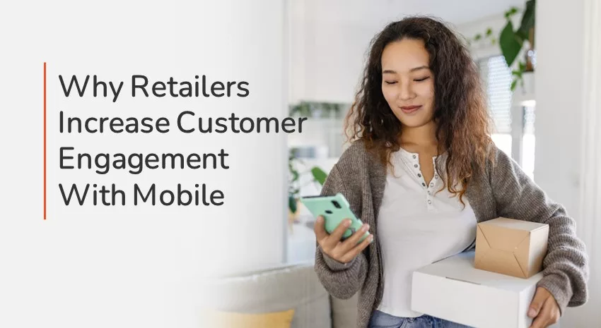 Why Today's Retailers Are Using Mobile to Increase Customer Engagement