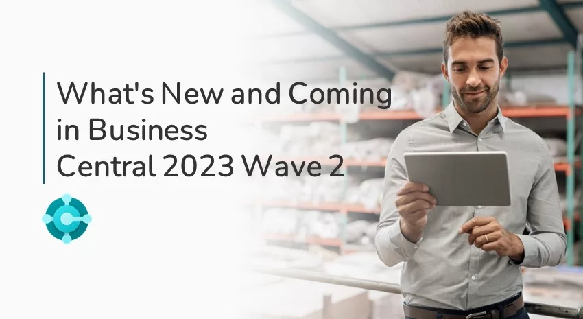 Find Out What's New in Dynamics 365 Business Central 2023 Wave 2