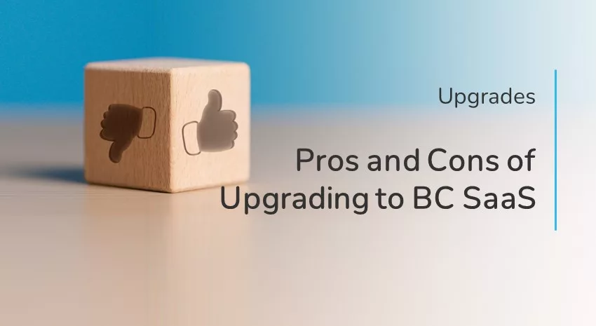Upgrading to Business Central SaaS: What are the Pros and Cons?