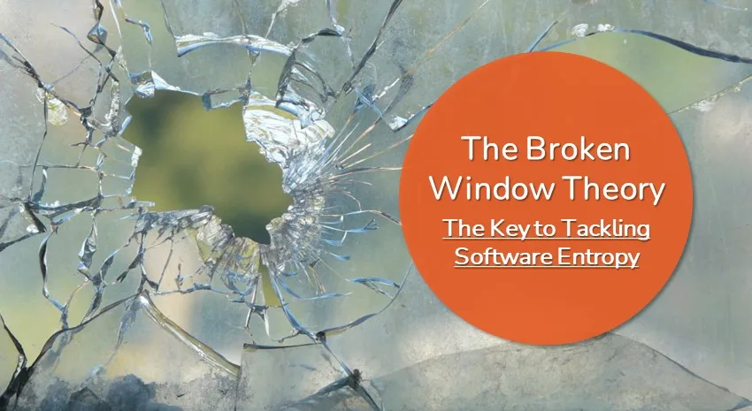 The Broken Windows Theory: The Key to Tackling Software Entropy