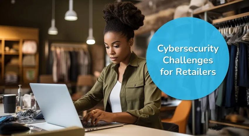 Cybersecurity Challenges in the Retail Industry