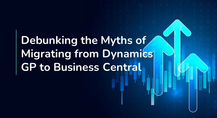 Debunking the Myths of Migrating from Dynamics GP to Business Central