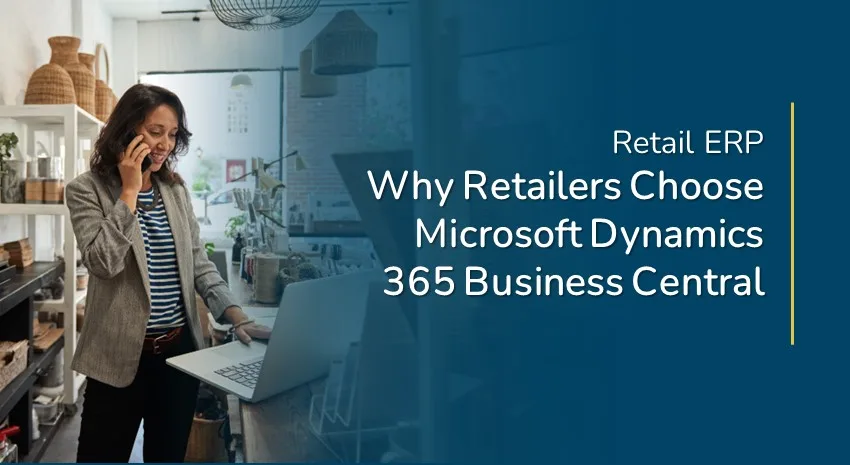 Retail ERP: Why Businesses Choose Microsoft Dynamics 365 Business Central