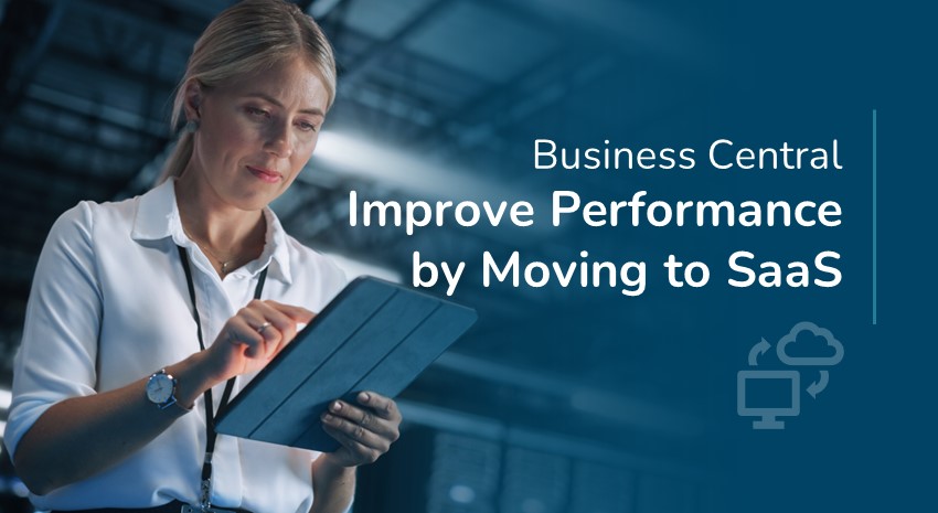 Improving Business Central Performance: Moving from Hosted On Premises to SaaS