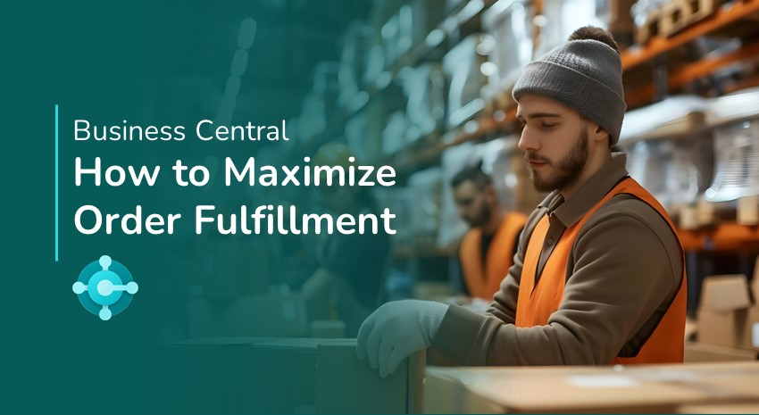 How to Maximize Order Fulfillment in Business Central