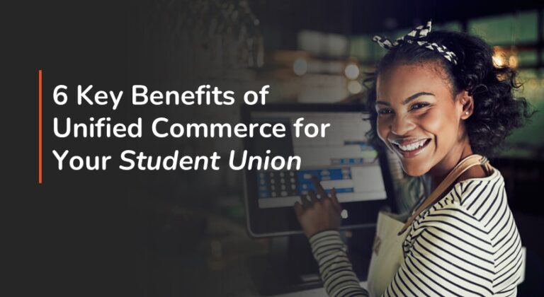 6 Benefits Unified Commerce Offers Student Unions