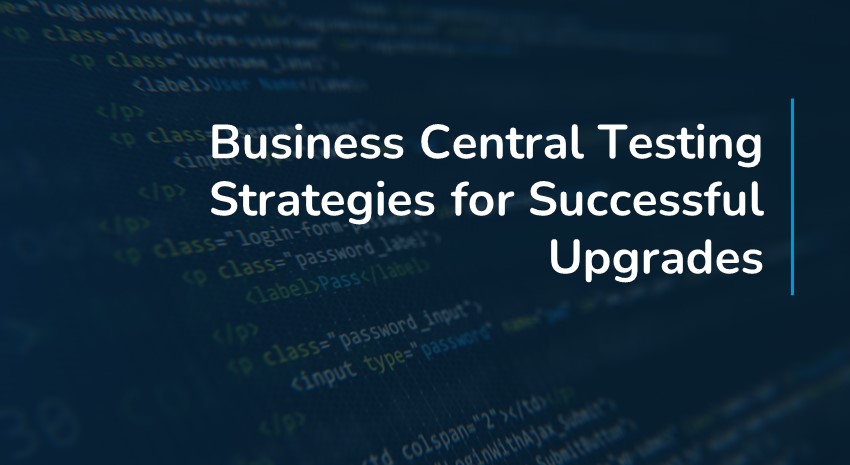 Business Central Testing Strategies for Successful Upgrades