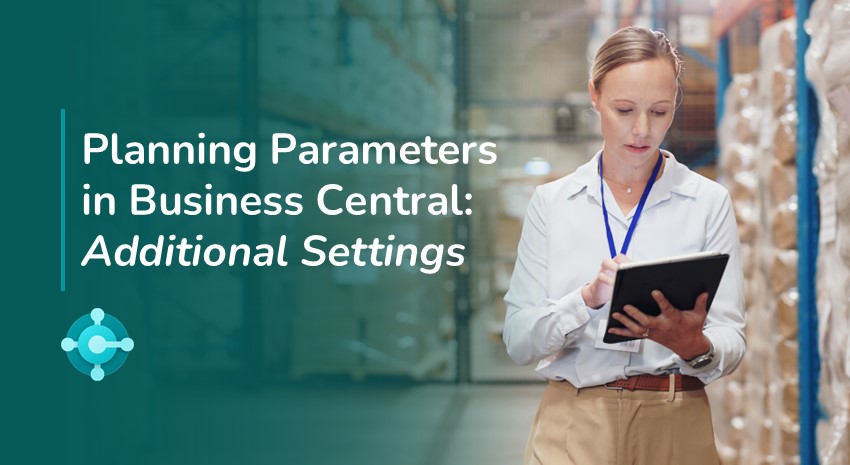 Understanding the Planning Parameters in Microsoft Dynamics 365 Business Central: Additional Settings