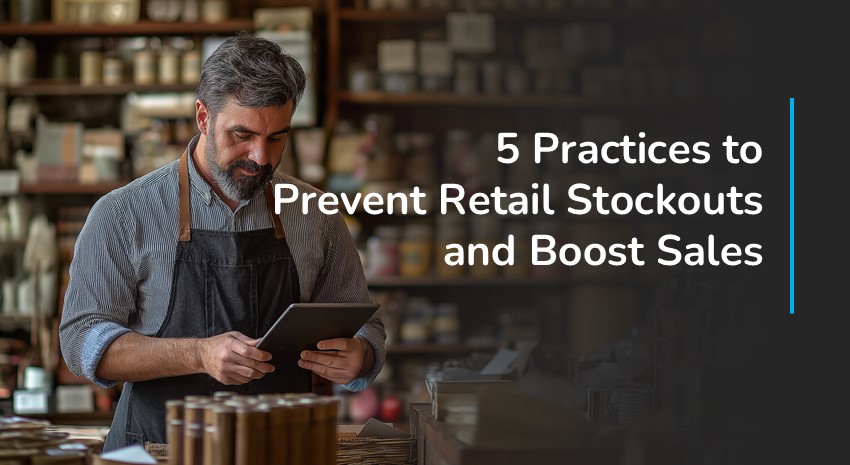 5 Practices to Prevent Retail Stockouts and Boost Sales