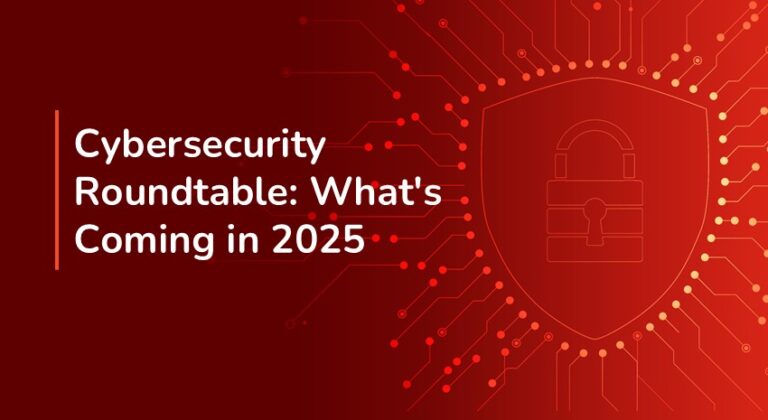 Cybersecurity Roundtable: What's Coming in 2025