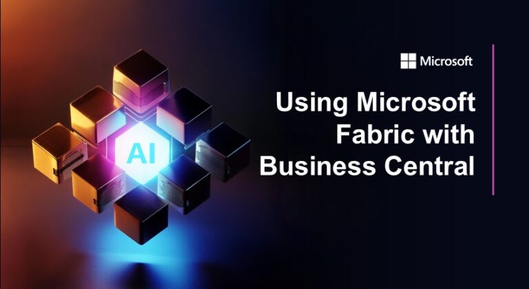 The Benefits of Using Microsoft Fabric with Business Central