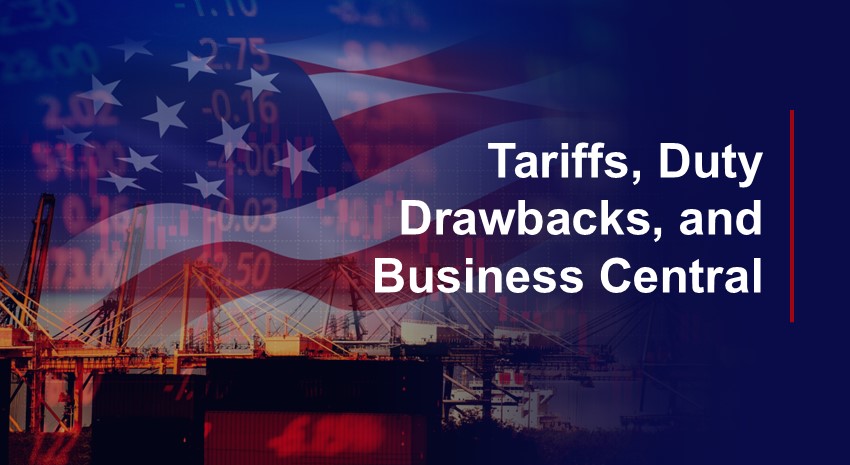 Tariffs, Duty Drawbacks, and Business Central