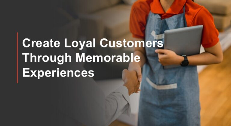 Create Loyal Customers through Memorable Experiences