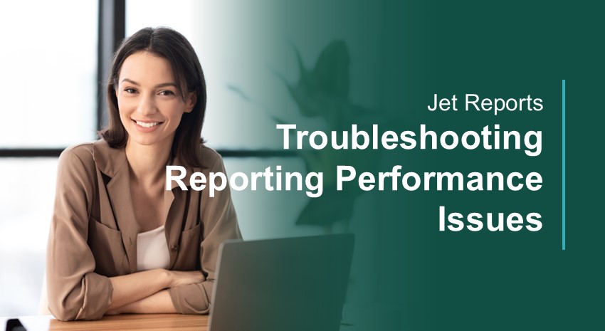 Jet Reports: Troubleshooting Reporting Performance Issues
