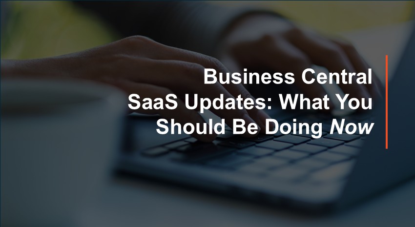 Business Central SaaS Updates - What You Should Be Doing Now