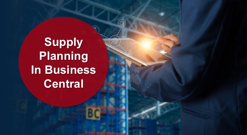 Supply Planning in Business Central for Modern Manufacturers, Distributors, and Retailers