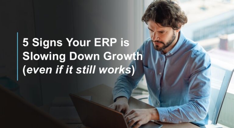 5 Signs Your ERP Is Slowing Down Growth