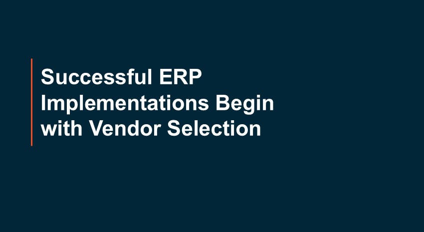 Successful ERP Implementations Begin with Vendor Selection
