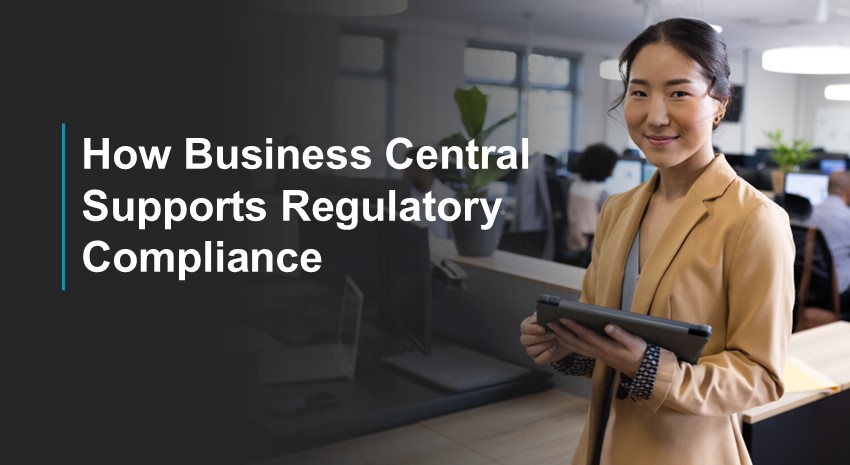 How Business Central Supports Regulatory Compliance