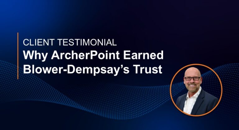 headline with headshot, Why ArcherPoint Earned Blower-Dempsay's Trust