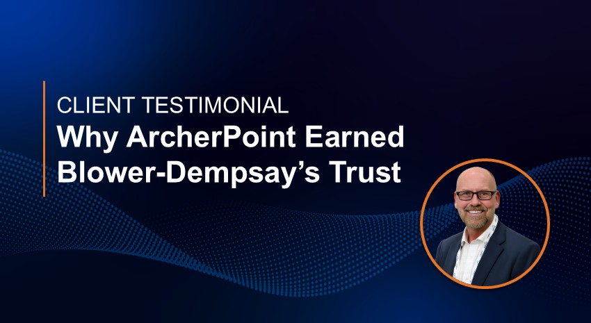 headline with headshot, Why ArcherPoint Earned Blower-Dempsay's Trust