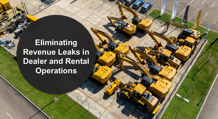 Eliminating Revenue Leakage in Dealer and Rental Operations