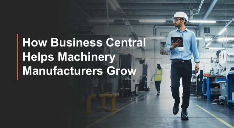 How Business Central Helps Machinery Manufacturers Grow