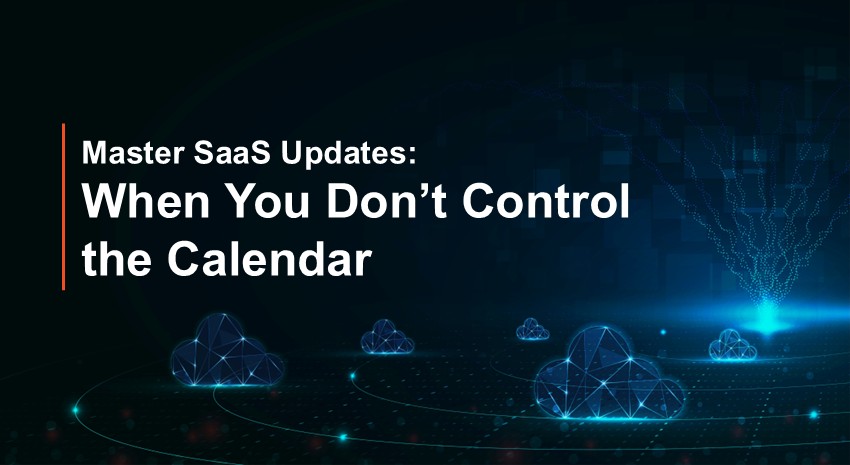 Master SaaS Updates: When You Don’t Control the Calendar