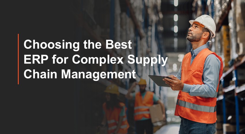 Choosing the Best ERP for Complex Supply Chain Management
