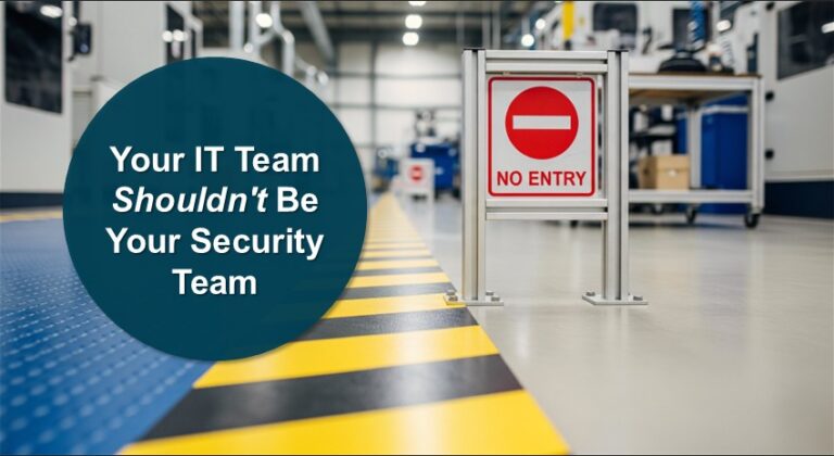 Your IT Team Shouldn't Be Your Security Team