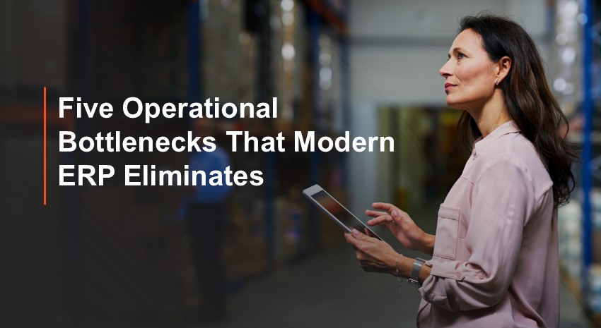 Five Operational Bottlenecks That Modern ERP Eliminates
