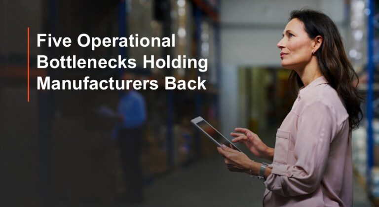 5 Operational Bottlenecks Holding Manufacturers Back