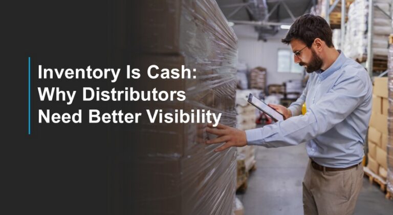Inventory Is Cash: Why Distributors Need Better Visibility
